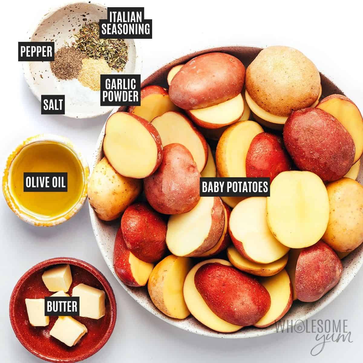 Potatoes, olive oil, galric powder, salt, pepper, Italian seasoning, and butter.